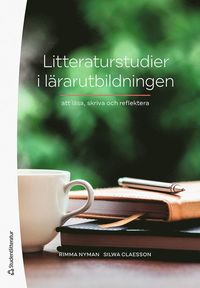 Litteraturstudier i lärarutbildningen : att läsa, skriva och reflektera (häftad)