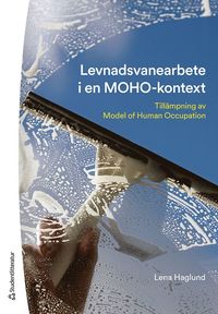 Levnadsvanearbete i en MOHO-kontext : tillämpning av model of human occupation (häftad)