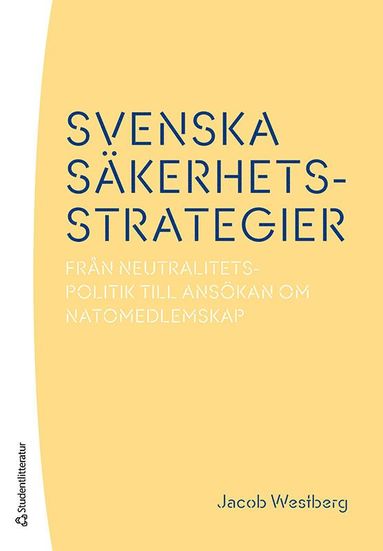 Svenska säkerhetsstrategier : från neutralitetspolitik till ansökan om Natomedlemskap (pocket)