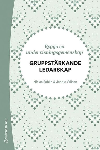 Gruppstrkande ledarskap - Bygga en undervisningsgemenskap (hftad)