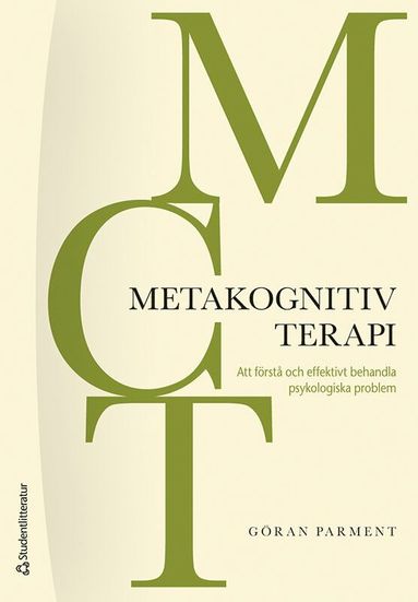 MCT - Metakognitiv terapi : att förstå och effektivt behandla psykologiska problem (inbunden)