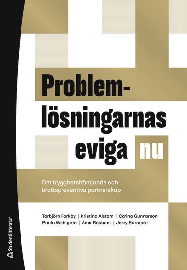 Problemlsningarnas eviga nu : om trygghetsfrmjande och brottspreventiva partnerskap (inbunden)
