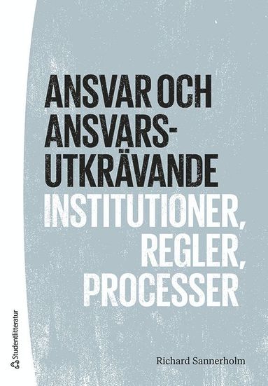 Ansvar och ansvarsutkr�vande : institutioner, regler, processer (inbunden)