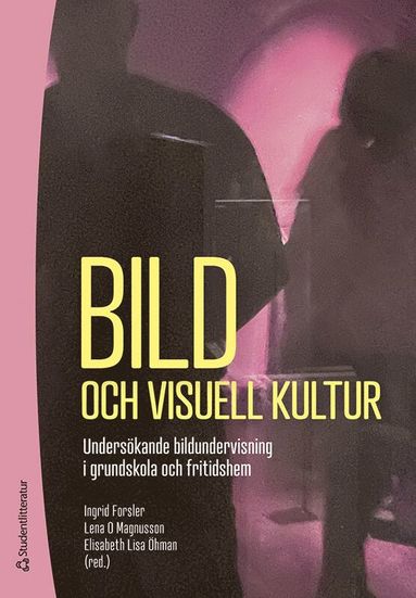 Bild och visuell kultur : underskande bildundervisning i grundskola och fritidshem (pocket)