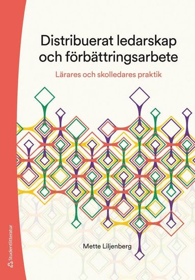 Distribuerat ledarskap och frbttringsarbete : lrares och skolledares praktik (inbunden)