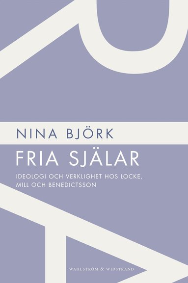 Fria sjlar : ideologi och verklighet hos Locke, Mill och Benedictsson (inbunden)