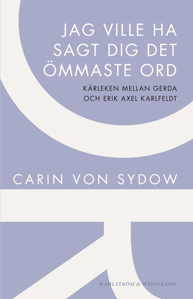 Jag ville ha sagt dig det �mmaste ord : k�rleken mellan Gerda och Erik Axel Karlfeldt (h�ftad)