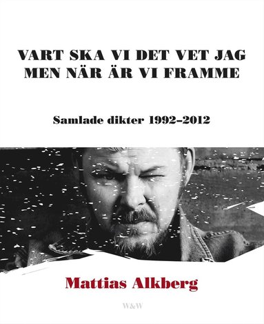 Vart ska vi det vet jag men nr r vi framme: Samlade dikter 1992-2012 (hftad)