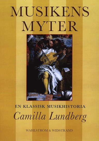 Musikens myter : En klassisk musikhistoria (inbunden)