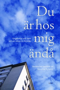 Du r hos mig nd : Ungdomar och barn om att mista en frlder (inbunden)
