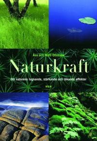 Naturkraft : om naturens lugnande, stärkande och läkande effekter (inbunden)