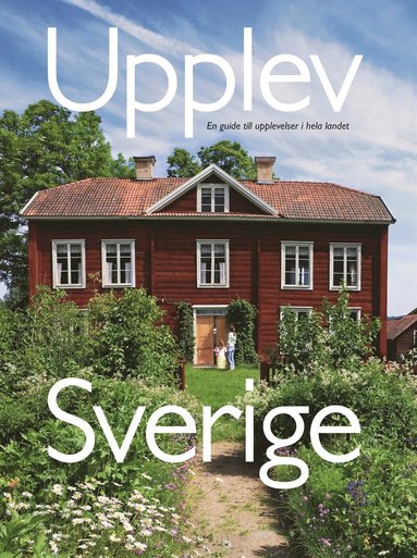 Upplev Sverige : en guide till upplevelser i hela landet (häftad)