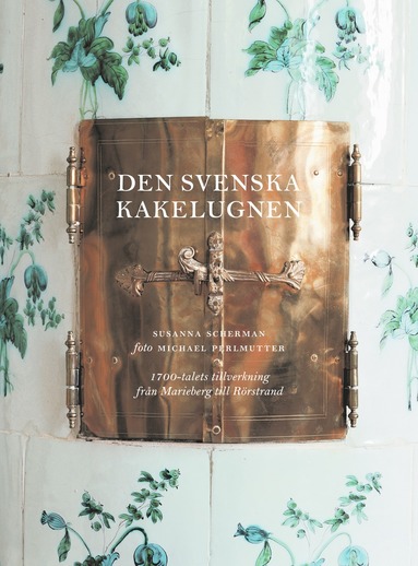 Den svenska kakelugnen : 1700-talets tillverkning från Marieberg och Rörstrand (häftad)