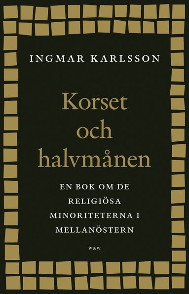 Korset och halvmnen : En bok om de religisa minoriteterna i Mellanstern och i Sverige (e-bok)