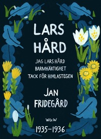 Lars Hrd : [Innehller trilogin Jag Lars Hrd, Tack fr himlastegen, Barmhrtighet]