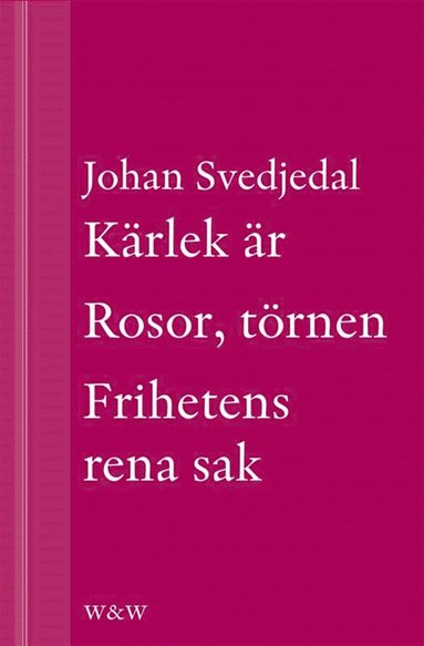 Krlek r; Rosor, trnen; Frihetens rena sak: Carl Jonas Love Almqvists frfattarliv 1793-1866 (e-bok)