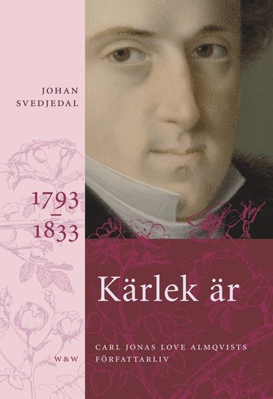 Krlek r; Rosor, trnen; Frihetens rena sak: Carl Jonas Love Almqvists frfattarliv 1793-1866 (ljudbok)