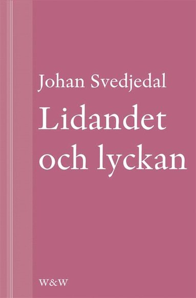 Lidandet och lyckan: Intellektuella i Vilhelm Mobergs trettiotalsromaner (e-bok)