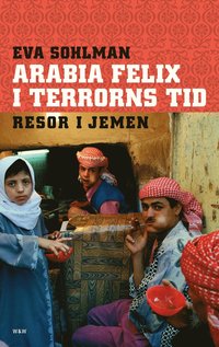 Arabia Felix i terrorns tid : resor i Jemen (e-bok)