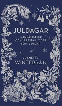 Juldagar : 12 berÃ¤ttelser och 12 festmÃ¥ltider fÃ¶r 12 dagar (inbunden)