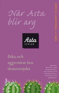 N�r Asta blir arg - Ilska och aggression hos demenssjuka (kartonnage)
