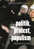 Politik, protest, populism : deltagande p nya villkor (hftad)