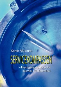 Servicekompassen : framgngsfaktorer fr service i vrldsklass (hftad)