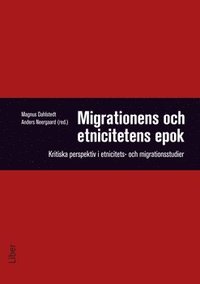 Migrationens och etnicitetens epok - Kritiska perspektiv i etnicitets- och migrationsstudier (häftad)