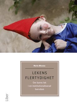 Lekens flertydighet : om barns lek i en institutionaliserad barndom (hftad)