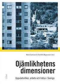 Ojmlikhetens dimensioner : uppvxtvillkor, familj, arbete och hlsa i samtida Sverige (hftad)
