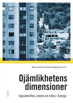 Oj�mlikhetens dimensioner : uppv�xtvillkor, familj, arbete och h�lsa i samtida Sverige (inbunden)