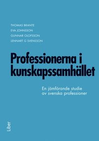 Professionerna i kunskapssamhllet : en jmfrande studie av svenska professioner (inbunden)