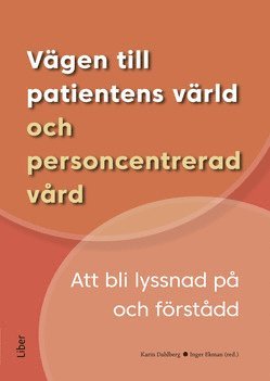 Vgen till patientens vrld och personcentrerad vrd : att bli lyssnad p och frstdd (hftad)