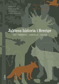 Jaktens historia i Sverige : vilt, mnniska, samhlle, kultur (inbunden)