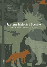 Jaktens historia i Sverige : vilt, människa, samhälle, kultur (inbunden)