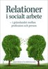 Relationer i socialt arbete : i grnslandet mellan profession och person