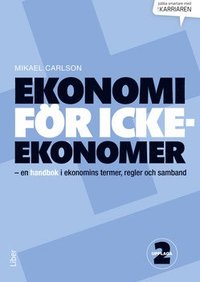 Ekonomi för icke-ekonomer - en handbok i ekonomins termer, regler och samband (inbunden)