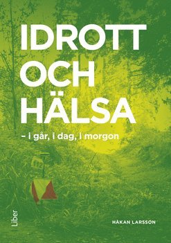 Idrott och h�lsa : i g�r, i dag, i morgon (h�ftad)