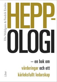 Heppologi : en bok om värderingar och ett kärleksfullt ledarskap (häftad)