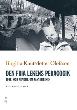 Den fria lekens pedagogik : teori och praktik om fantasileken (hftad)