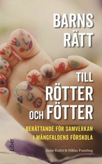 Barns rtt till rtter och ftter : berttande fr samverkan i mngfaldens frskola (hftad)