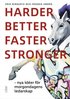 Harder, better, faster, stronger : nya ider fr morgondagens ledarskap