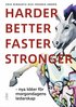 Harder, better, faster, stronger : nya id�er f�r morgondagens ledarskap