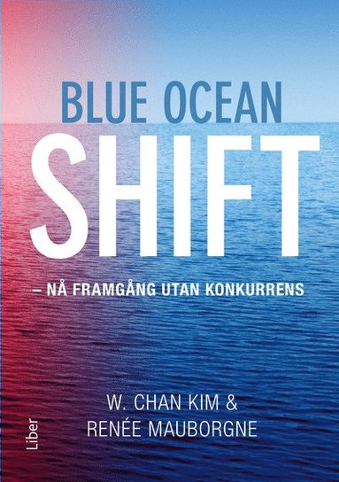 Blue ocean shift : n framgng utan konkurrens (inbunden)