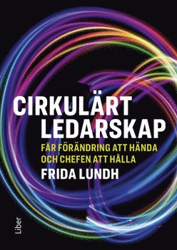Cirkulärt ledarskap : får förändring att hända och chefen att hålla (häftad)