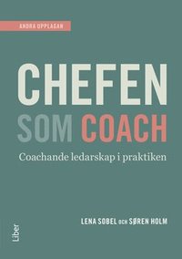 Chefen som coach : en praktisk handbok i det nya ledarskapet (häftad)