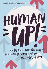 Human up! : en bok om hur du bygger mänskliga varumärken och arbetsplatser (häftad)