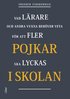 Pojkar i skolan : vad lrare och andra vuxna behver veta fr att fler pojkar ska lyckas i skolan