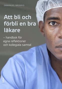 Att bli och f�rbli en bra l�kare (inbunden)