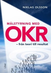 Målstyrning med OKR - från teori till resultat (häftad)
